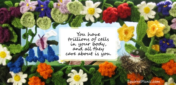 You have trillions of cells in your body and all they care about is you.