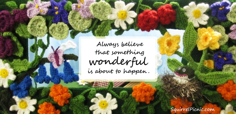 Always believe that something wonderful is about to happen.